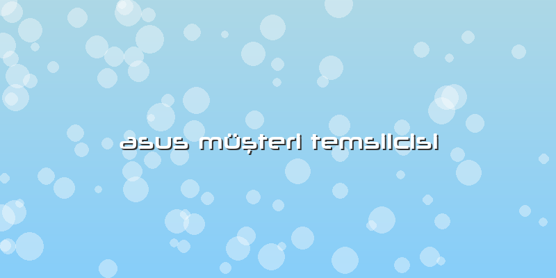 Asus Müşteri Temsilcisi