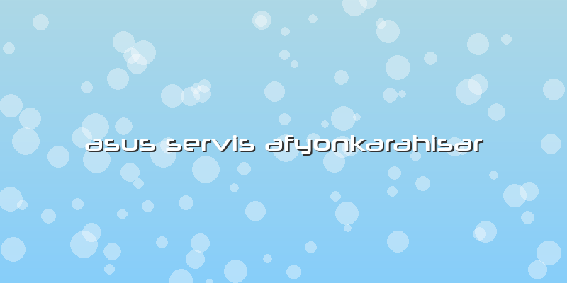Asus Servis Afyonkarahisar