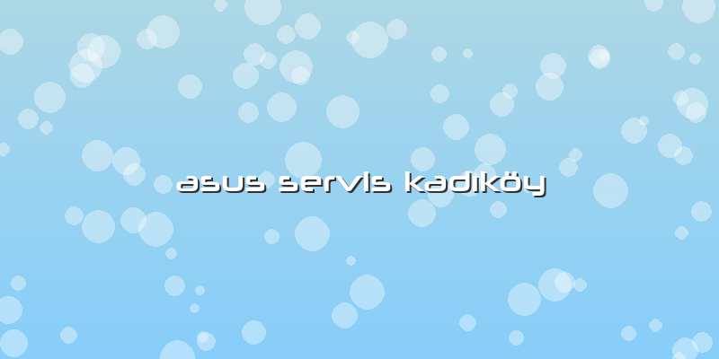 Asus Servis Kadıköy