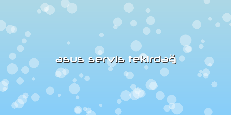Asus Servis Tekirdağ