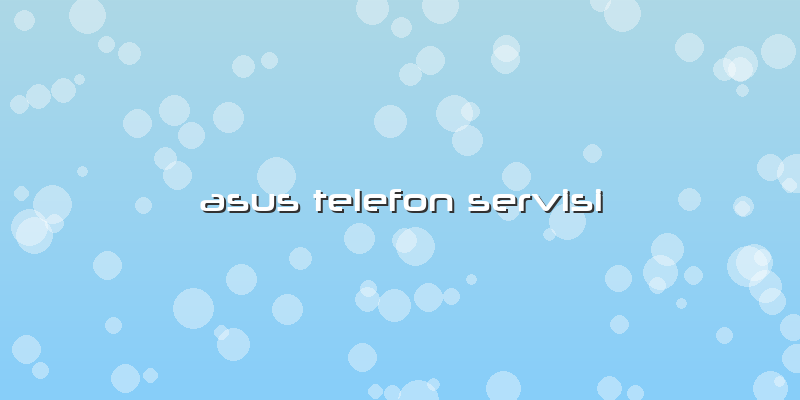 Asus Telefon Servisi
