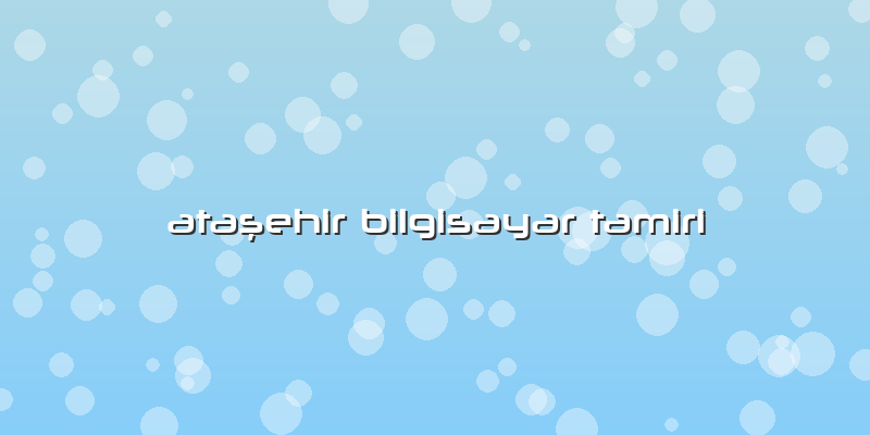 Ataşehir Bilgisayar Tamiri