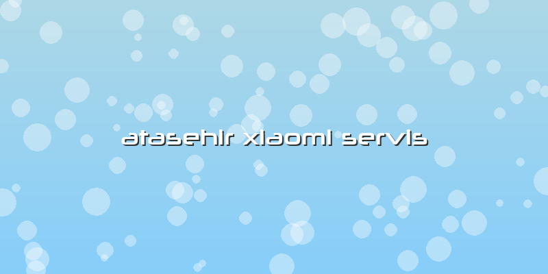 Atasehir Xiaomi Servis