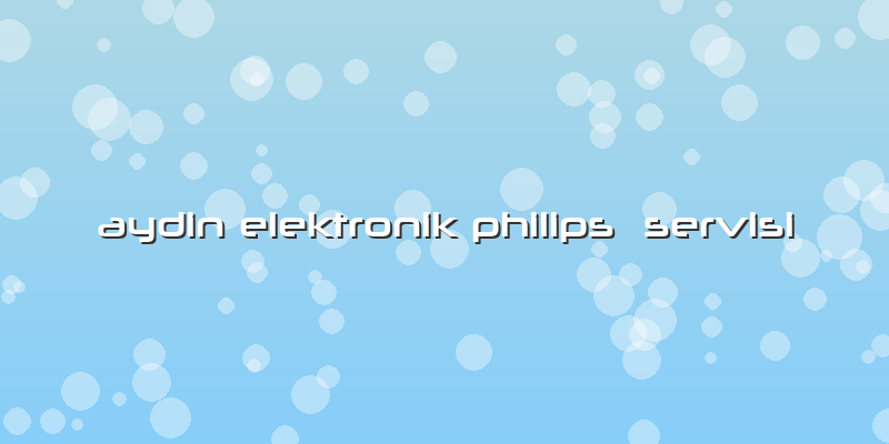 Aydin Elektronik Philips  Servisi