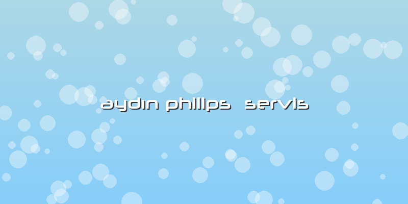 Aydın Philips  Servis