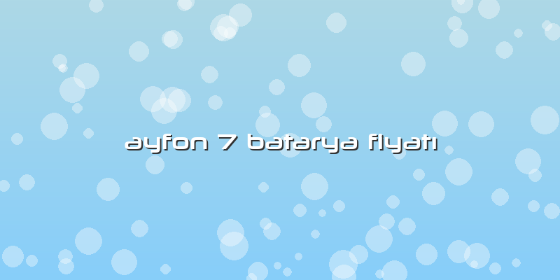 Ayfon 7 Batarya Fiyatı