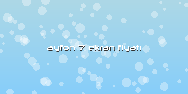 Ayfon 7 Ekran Fiyatı