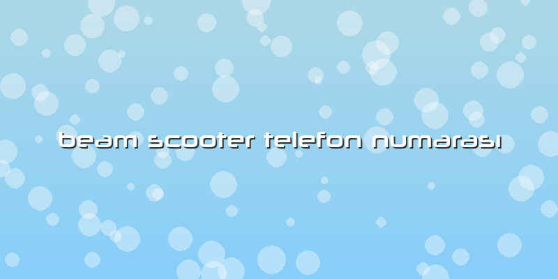 Beam Scooter Telefon Numarası