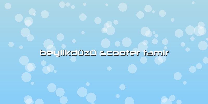 Beylikdüzü Scooter Tamir