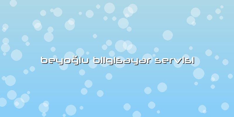 Beyoğlu Bilgisayar Servisi
