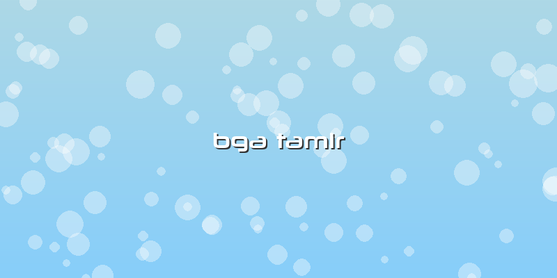 Bga Tamir