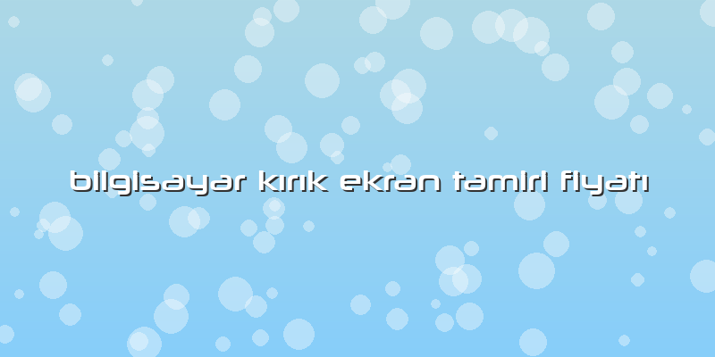 Bilgisayar Kırık Ekran Tamiri Fiyatı