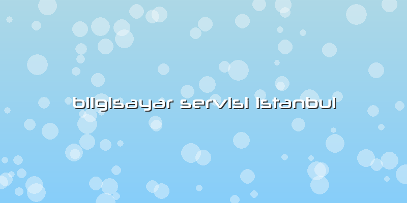 Bilgisayar Servisi Istanbul