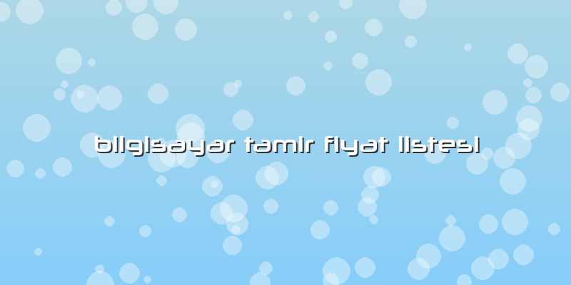 Bilgisayar Tamir Fiyat Listesi