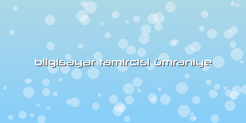 Bilgisayar Tamircisi ümraniye