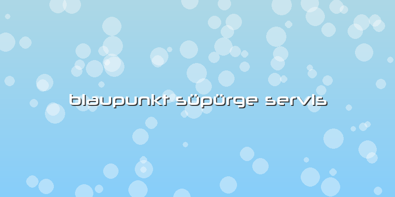 Blaupunkt Süpürge  Servis