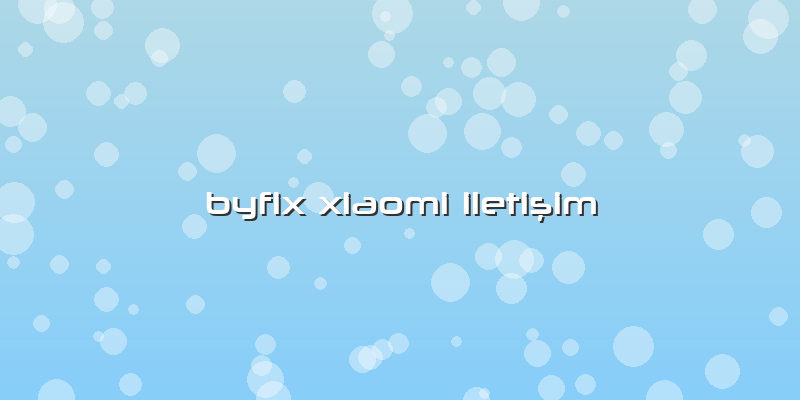 Byfix Xiaomi Iletişim