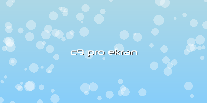 C9 Pro Ekran