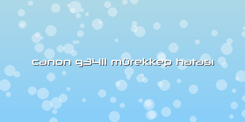 Canon G3411 Mürekkep Hatası