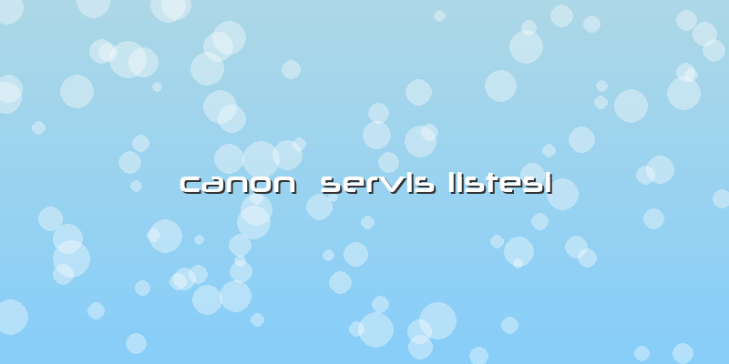 Canon  Servis Listesi