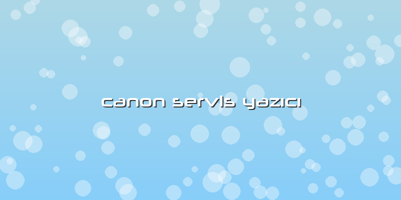 Canon Servis Yazıcı