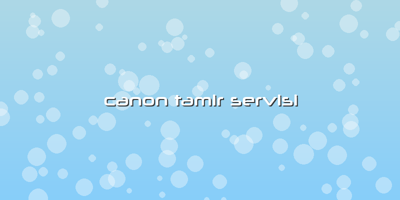 Canon Tamir Servisi
