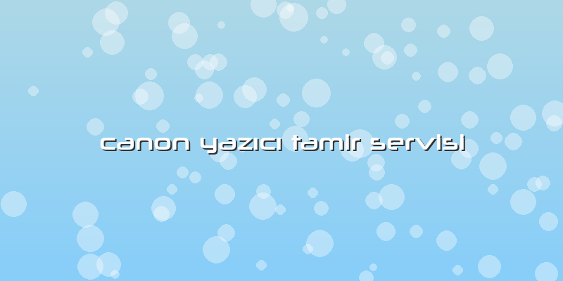 Canon Yazıcı Tamir Servisi