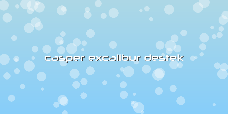 Casper Excalibur Destek