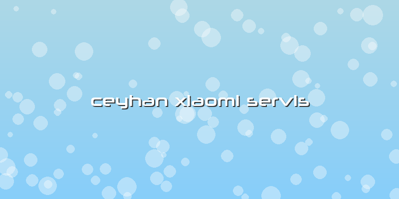 Ceyhan Xiaomi Servis