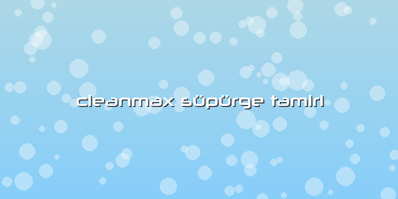 Cleanmax Süpürge Tamiri