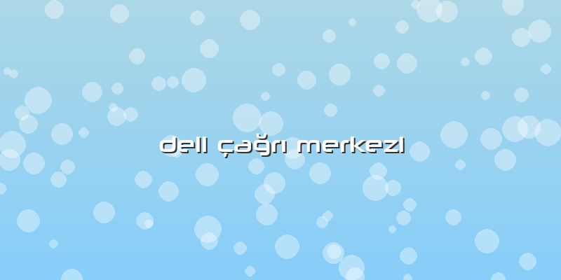 Dell çağrı Merkezi