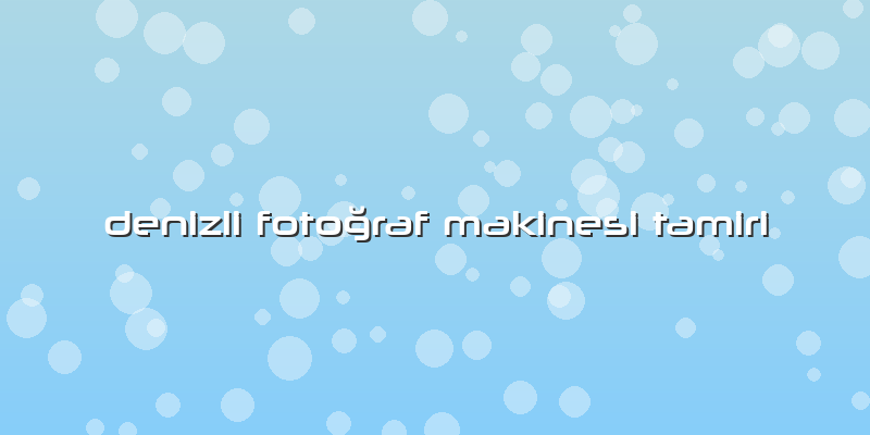 Denizli Fotoğraf Makinesi Tamiri
