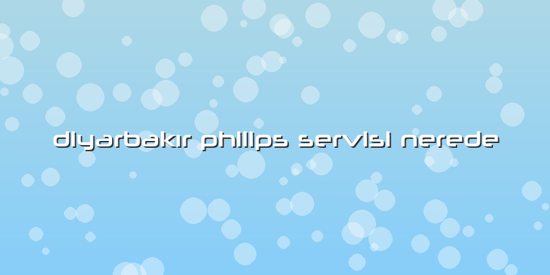 Diyarbakır Philips Servisi Nerede