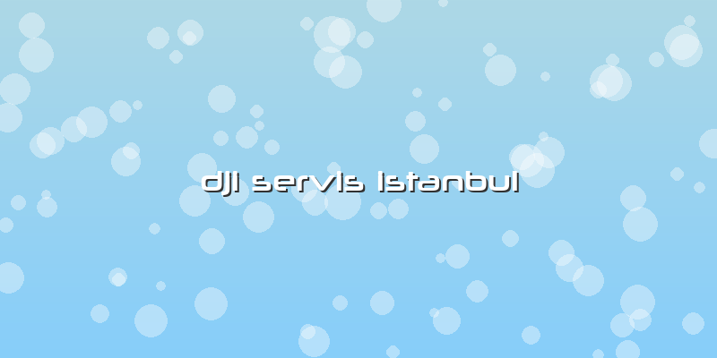 Dji Servis Istanbul