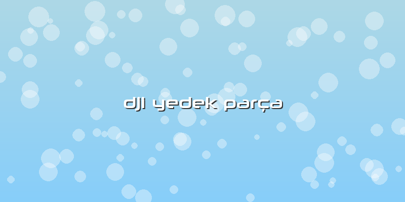 Dji Yedek Parça