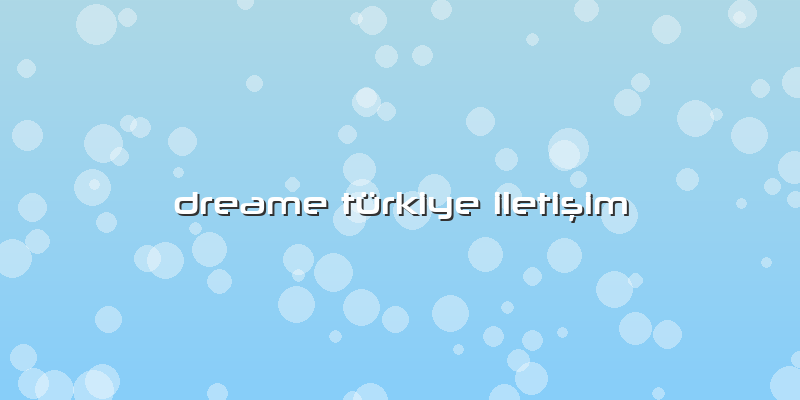 Dreame Türkiye Iletişim