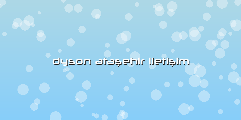 Dyson Ataşehir Iletişim