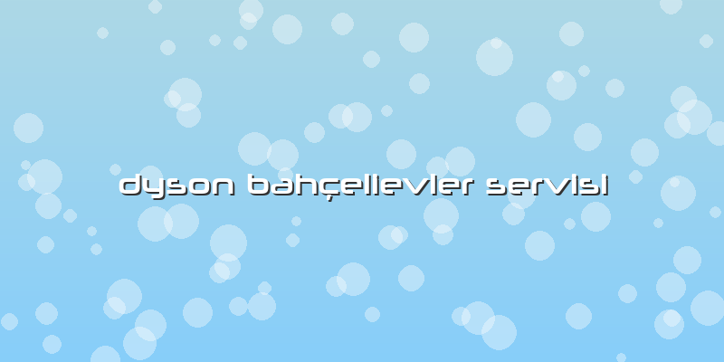 Dyson Bahçelievler Servisi