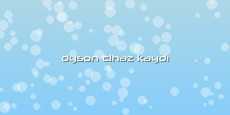 Dyson Cihaz Kaydı