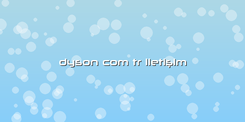 Dyson Com Tr Iletişim