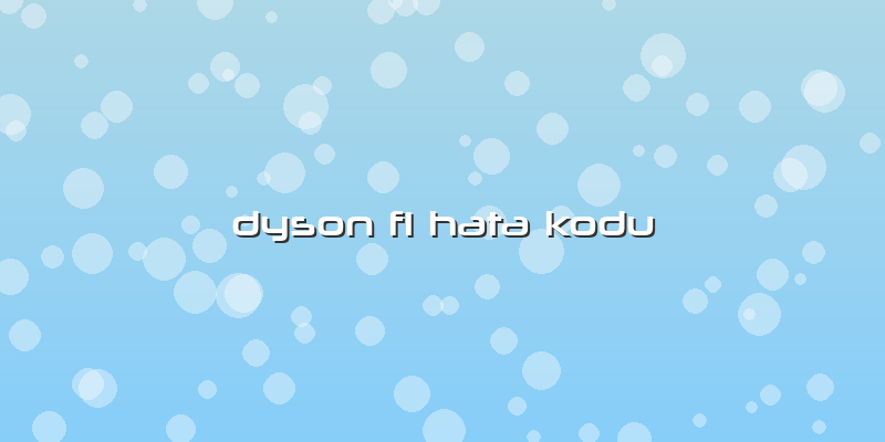 Dyson F1 Hata Kodu