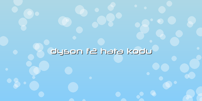 Dyson F2 Hata Kodu