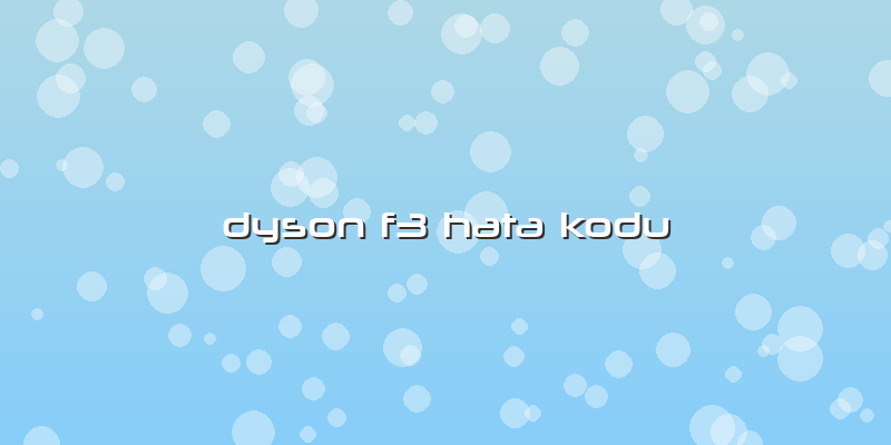 Dyson F3 Hata Kodu