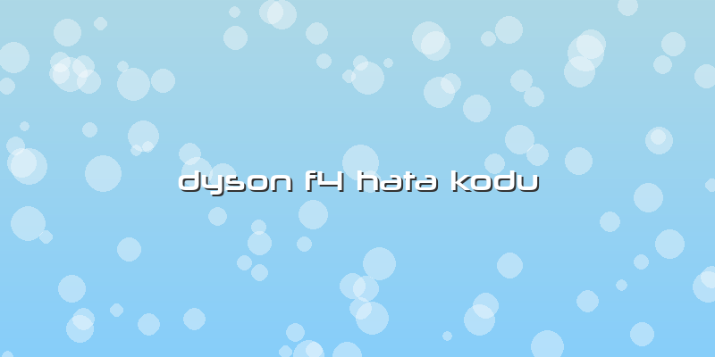 Dyson F4 Hata Kodu
