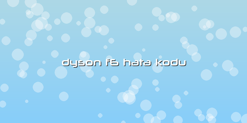 Dyson F6 Hata Kodu