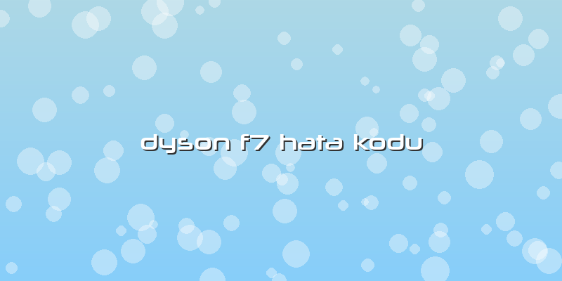Dyson F7 Hata Kodu