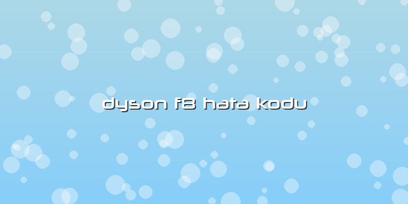 Dyson F8 Hata Kodu