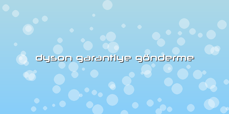 Dyson Garantiye Gönderme