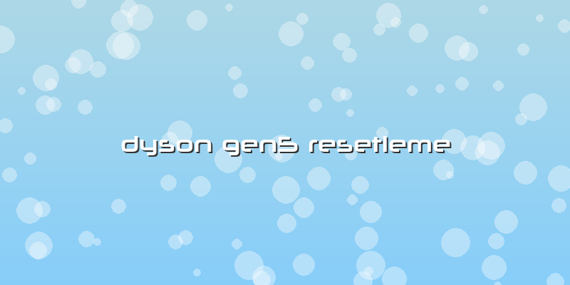 Dyson Gen5 Resetleme