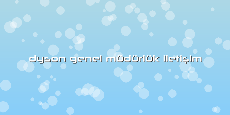 Dyson Genel Müdürlük Iletişim